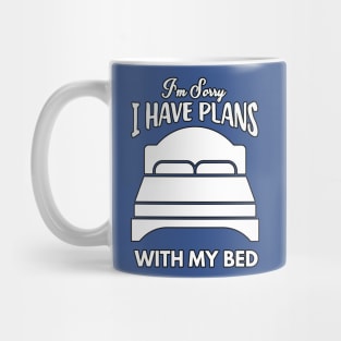 I'm sorry I have plans, with my bed Mug